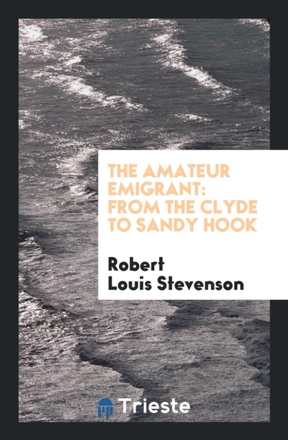 The Amateur Emigrant : From the Clyde to Sandy Hook, Paperback Book