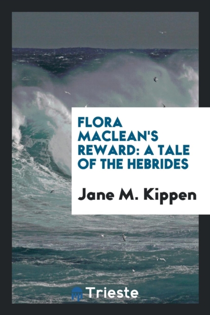 Flora Maclean's Reward : A Tale of the Hebrides, Paperback Book