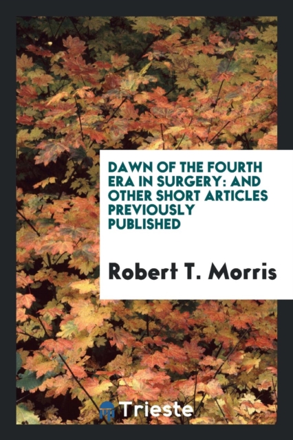 Dawn of the Fourth Era in Surgery : And Other Short Articles Previously Published, Paperback Book