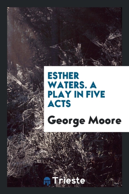 Esther Waters. a Play in Five Acts, Paperback Book
