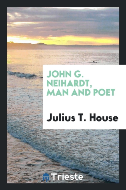John G. Neihardt, Man and Poet, Paperback Book
