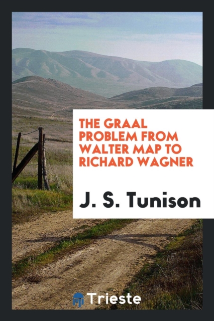 The Graal Problem from Walter Map to Richard Wagner, Paperback Book