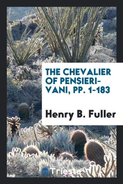 The Chevalier of Pensieri-Vani, Pp. 1-183, Paperback Book