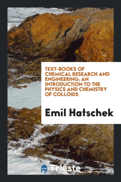 Text-Books of Chemical Research and Engineering. an Introduction to the Physics and Chemistry of Colloids, Paperback Book