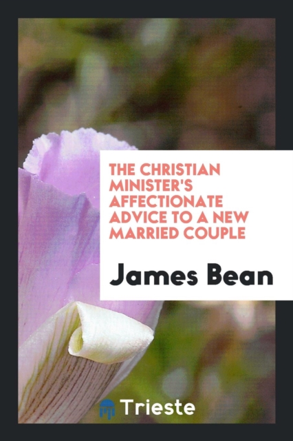 The Christian Minister's Affectionate Advice to a New Married Couple, Paperback Book