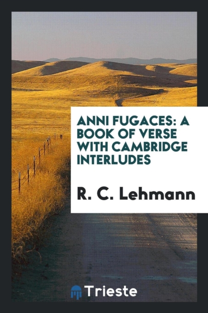 Anni Fugaces : A Book of Verse with Cambridge Interludes, Paperback Book