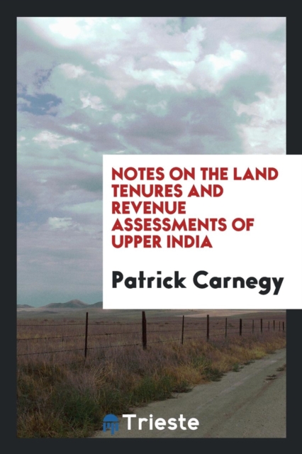 Notes on the Land Tenures and Revenue Assessments of Upper India, Paperback Book