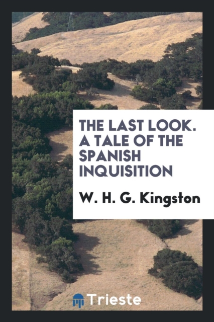 The Last Look. a Tale of the Spanish Inquisition, Paperback Book