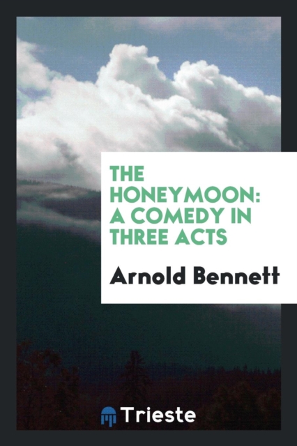 The Honeymoon : A Comedy in Three Acts, Paperback Book