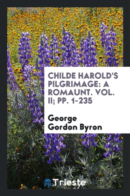 Childe Harold's Pilgrimage : A Romaunt. Vol. II; Pp. 1-235, Paperback Book