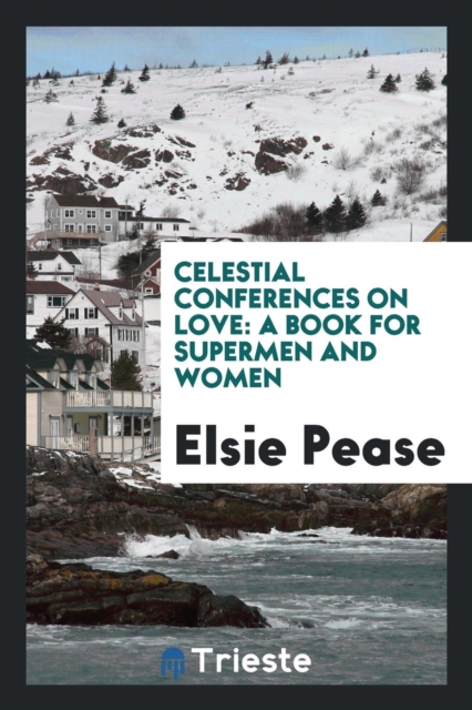 Celestial Conferences on Love : A Book for Supermen and Women, Paperback Book