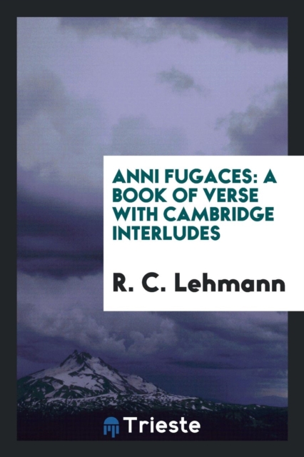 Anni Fugaces : A Book of Verse with Cambridge Interludes, Paperback Book