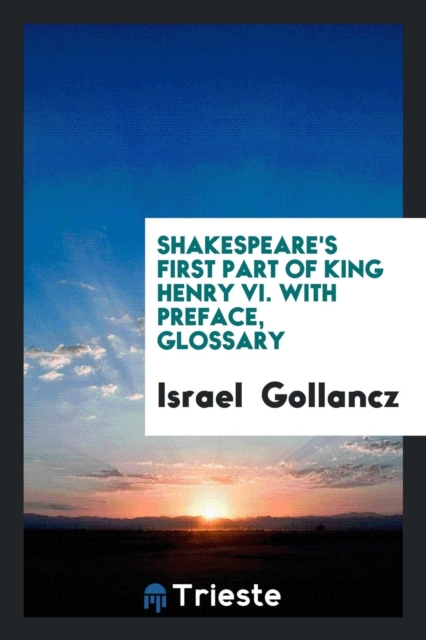Shakespeare's First Part of King Henry VI. with Preface, Glossary, Paperback Book