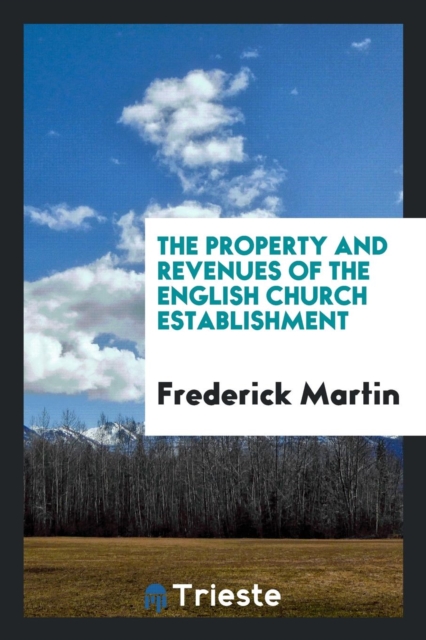 The Property and Revenues of the English Church Establishment, Paperback Book
