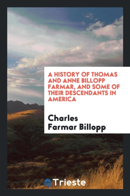 A History of Thomas and Anne Billopp Farmar, and Some of Their Descendants in America, Paperback Book