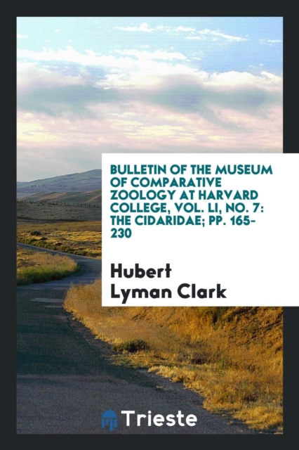 Bulletin of the Museum of Comparative Zoology at Harvard College, Vol. Li, No. 7 : The Cidaridae; Pp. 165-230, Paperback Book