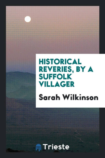 Historical Reveries, by a Suffolk Villager, Paperback Book