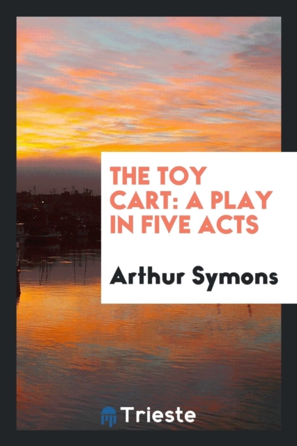 The Toy Cart : A Play in Five Acts, Paperback Book
