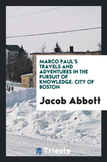 Marco Paul's Travels and Adventures in the Pursuit of Knowledge. City of Boston, Paperback Book