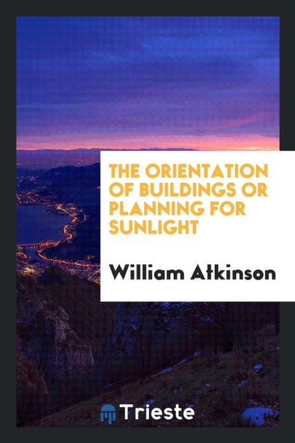 The Orientation of Buildings or Planning for Sunlight, Paperback Book