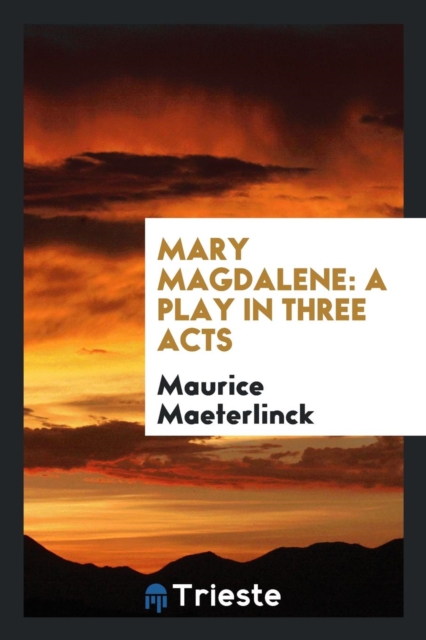 Mary Magdalene : A Play in Three Acts, Paperback Book