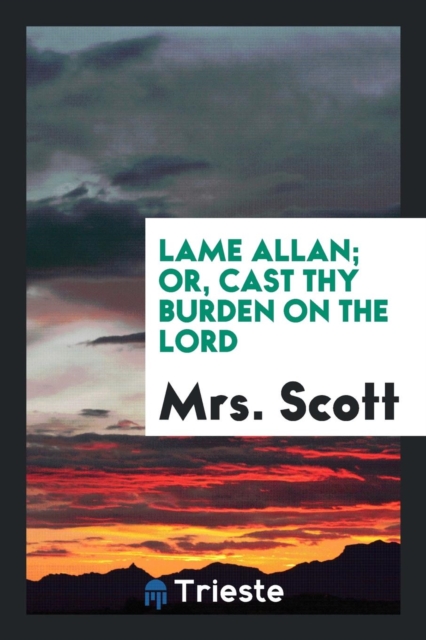 Lame Allan; Or, Cast Thy Burden on the Lord, Paperback Book