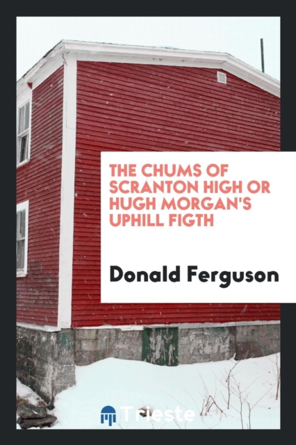 The Chums of Scranton High or Hugh Morgan's Uphill Figth, Paperback Book