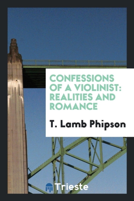 Confessions of a Violinist : Realities and Romance, Paperback Book