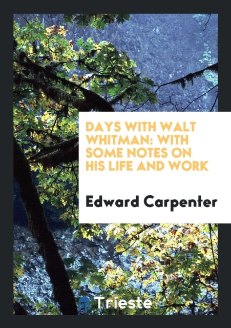 Days with Walt Whitman : With Some Notes on His Life and Work, Paperback / softback Book