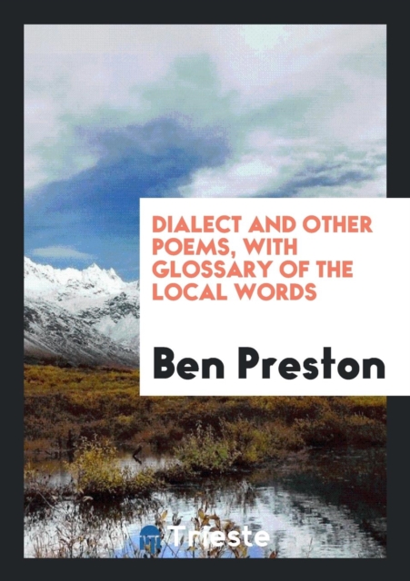 Dialect and Other Poems, with Glossary of the Local Words, Paperback Book