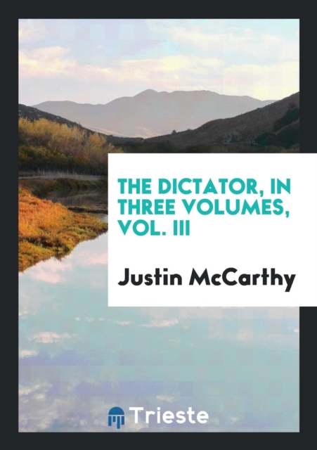 The Dictator, in Three Volumes, Vol. III, Paperback Book