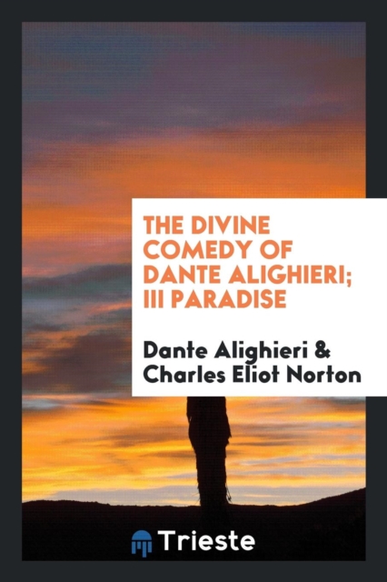 The Divine Comedy of Dante Alighieri; III Paradise, Paperback Book