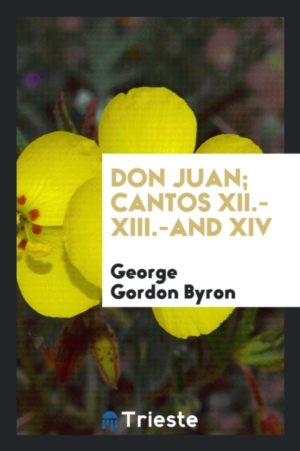 Don Juan; Cantos XII.-XIII.-And XIV, Paperback Book