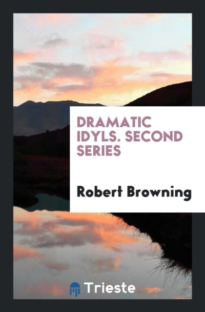 Dramatic Idyls. Second Series, Paperback Book