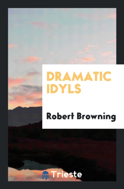 Dramatic Idyls, Paperback Book