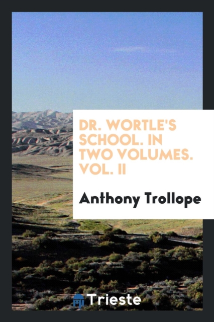 Dr. Wortle's School. in Two Volumes. Vol. II, Paperback / softback Book