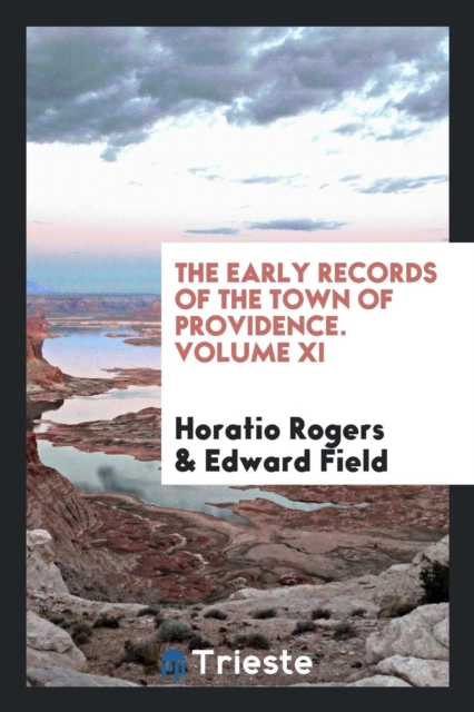 The Early Records of the Town of Providence. Volume XI, Paperback Book