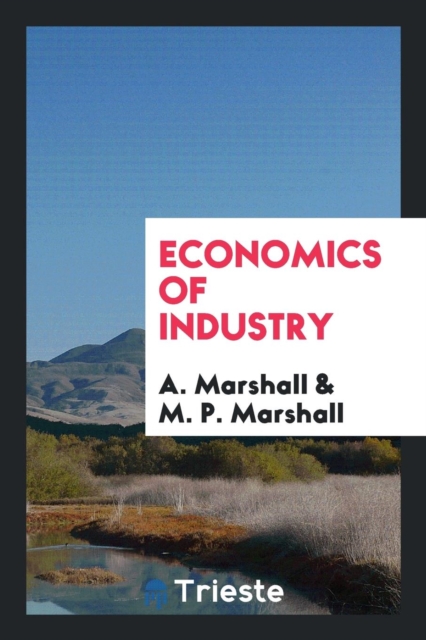 The Economics of Industry, Paperback Book