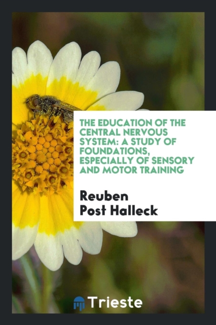 The Education of the Central Nervous System : A Study of Foundations, Especially of Sensory and Motor Training, Paperback / softback Book