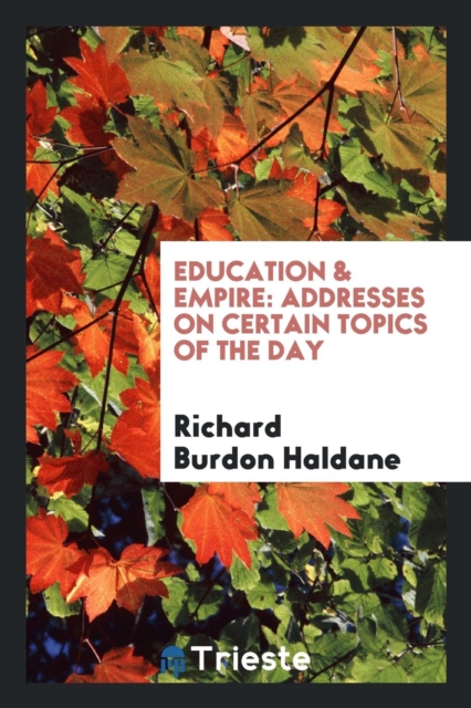 Education & Empire : Addresses on Certain Topics of the Day, Paperback Book