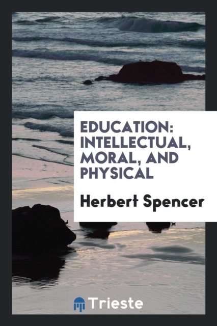 Education : Intellectual, Moral, and Physical, Paperback Book