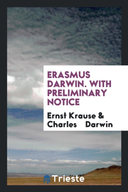 Erasmus Darwin. with Preliminary Notice, Paperback Book