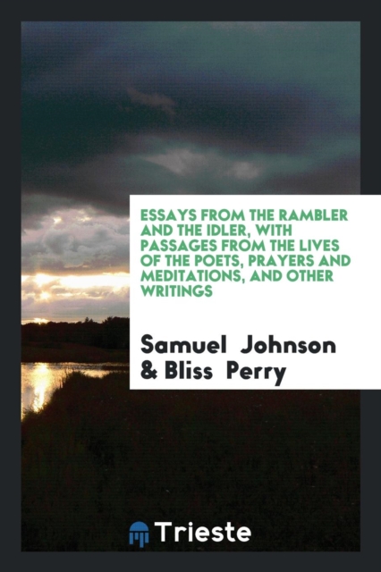 Essays from the Rambler and the Idler, with Passages from the Lives of the Poets, Prayers and Meditations, and Other Writings, Paperback Book