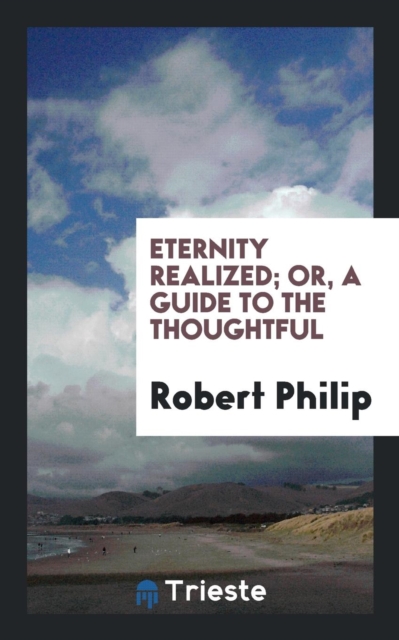 Eternity Realized; Or, a Guide to the Thoughtful, Paperback Book