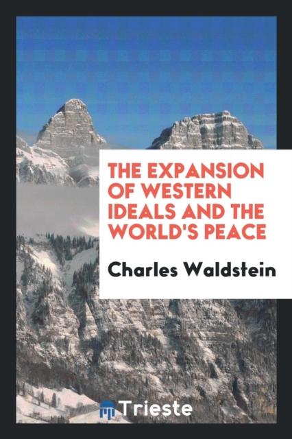 The Expansion of Western Ideals and the World's Peace, Paperback Book