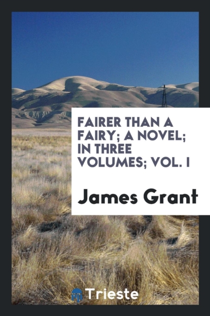 Fairer Than a Fairy; A Novel; In Three Volumes; Vol. I, Paperback / softback Book