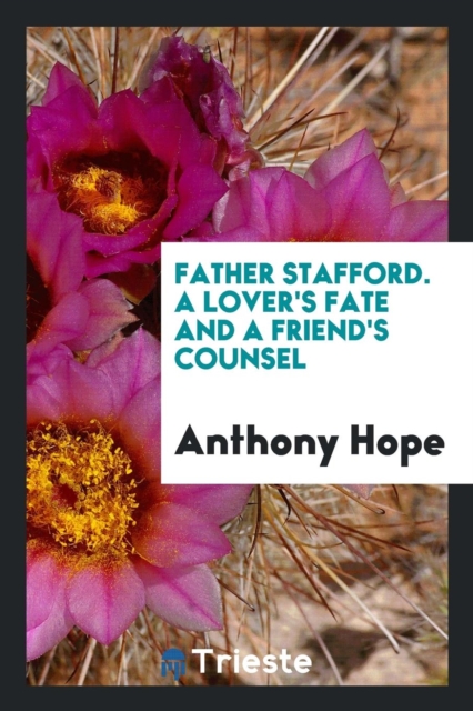 Father Stafford. a Lover's Fate and a Friend's Counsel, Paperback Book