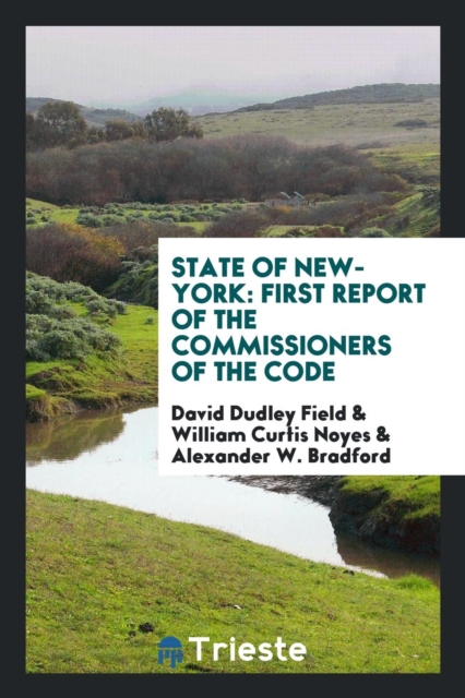 State of New-York : First Report of the Commissioners of the Code, Paperback Book