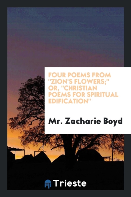 Four Poems from Zion's Flowers; Or, Christian Poems for Spiritual Edification, Paperback Book