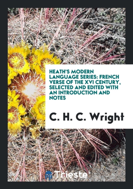 Heath's Modern Language Series : French Verse of the XVI Century, Selected and Edited with an Introduction and Notes, Paperback Book